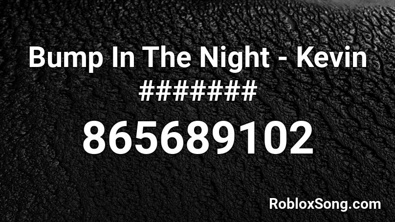 Bump In The Night - Kevin ####### Roblox ID