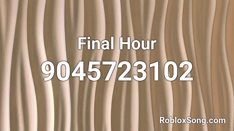 Final Hour Roblox ID