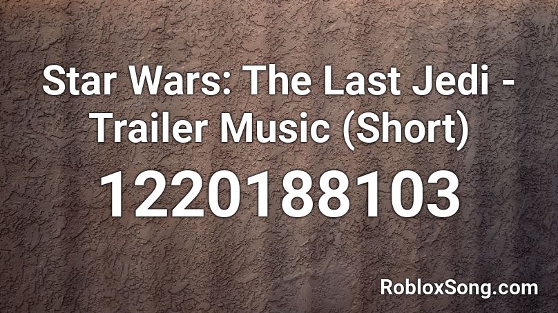Star Wars: The Last Jedi - Trailer Music (Short) Roblox ID