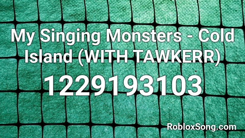 My Singing Monsters - Cold Island (WITH TAWKERR) Roblox ID