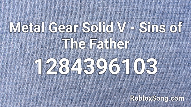 Metal Gear Solid V - Sins of The Father Roblox ID