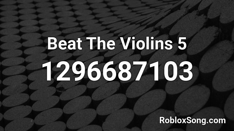 Beat The Violins 5 Roblox ID