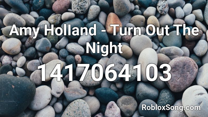Amy HolIand - Turn Out The Night Roblox ID