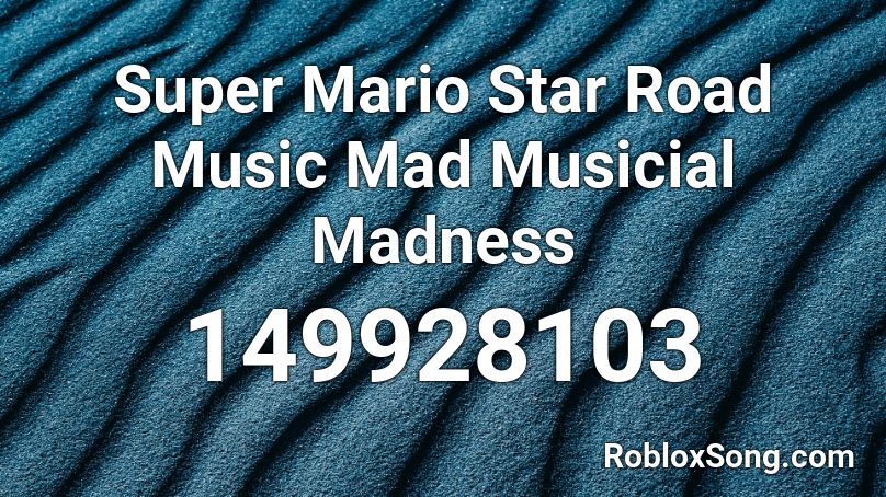 Super Mario Star Road Music Mad Musicial Madness Roblox ID
