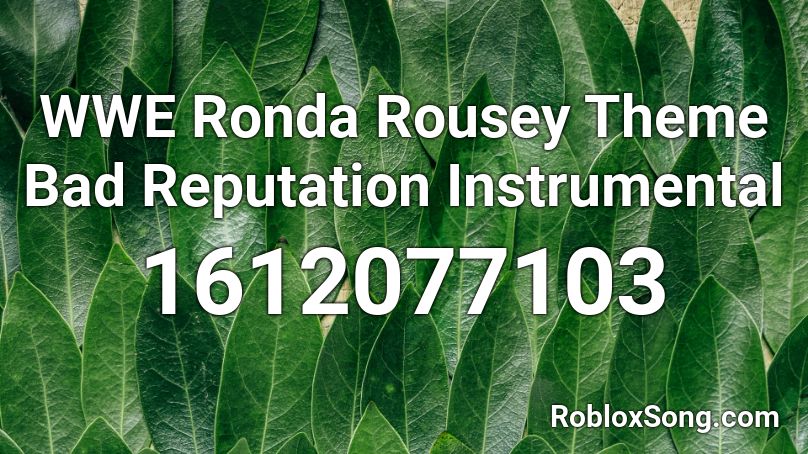 WWE Ronda Rousey Theme Bad Reputation Instrumental Roblox ID
