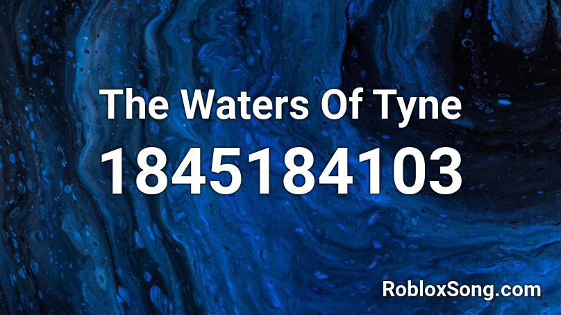 The Waters Of Tyne Roblox ID