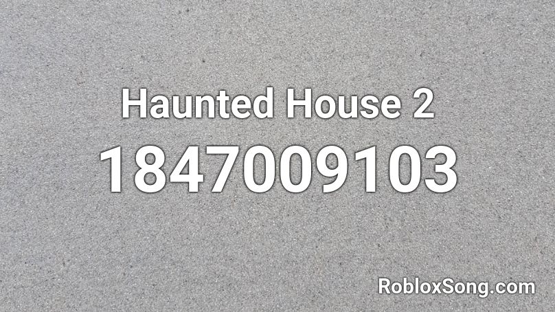 Haunted House 2 Roblox ID