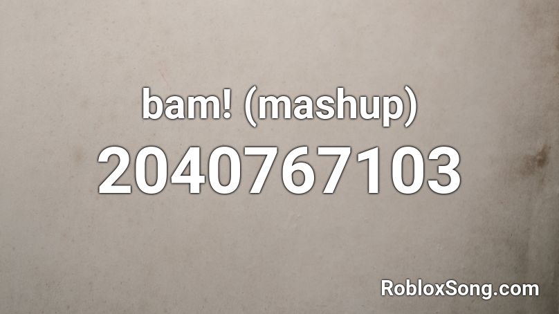 bam! (mashup) Roblox ID