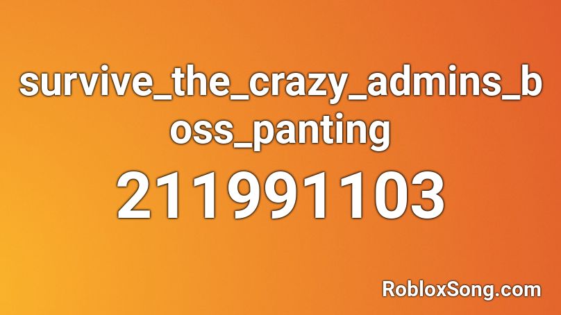 survive_the_crazy_admins_boss_panting Roblox ID