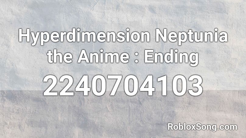 Hyperdimension Neptunia the Anime : Ending  Roblox ID