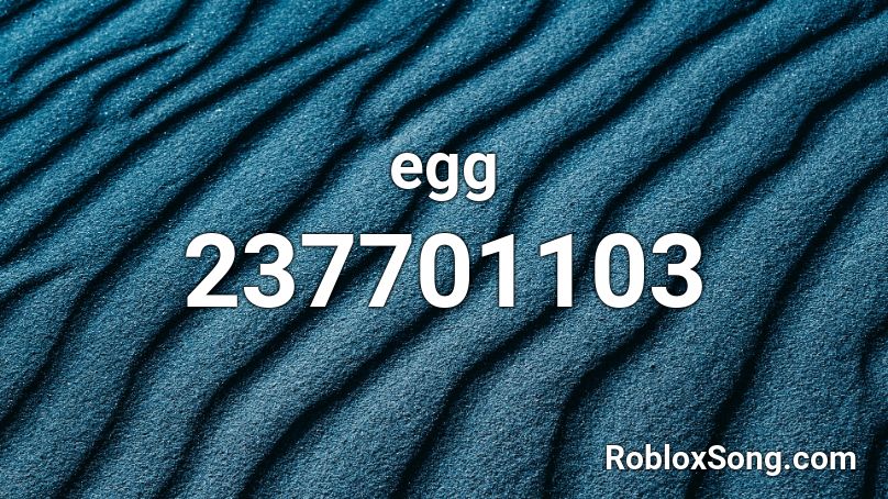 Egg Roblox Id Roblox Music Codes - egg roblox id