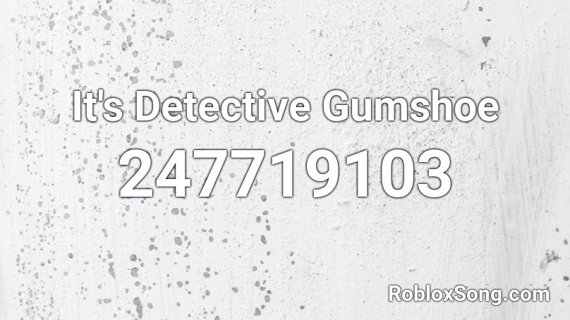 It's Detective Gumshoe Roblox ID