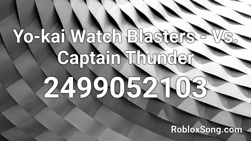 Yo-kai Watch Blasters - Vs. Captain Thunder Roblox ID
