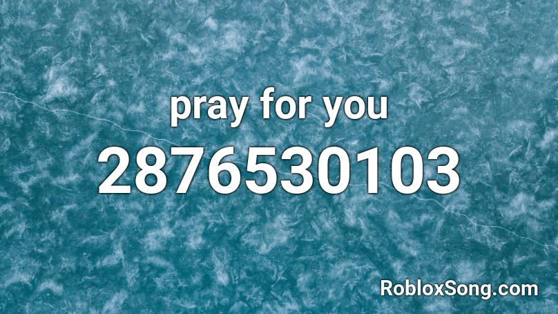 pray for you Roblox ID