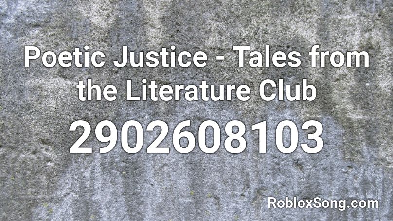 Poetic Justice - Tales from the Literature Club Roblox ID