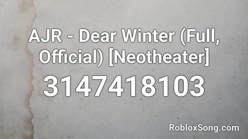 Ajr Dear Winter Full Official Neotheater Roblox Id Roblox Music Codes - ajr roblox id codes 2021