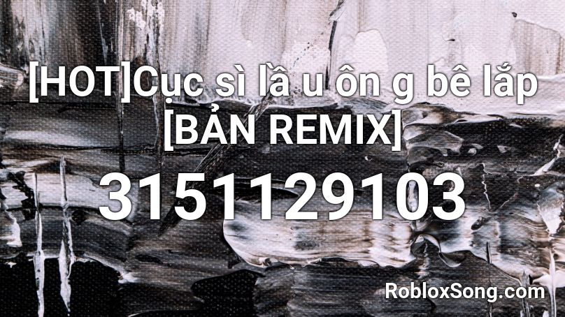 Hot Cục Si Lầ U On G Be Lắp Bản Remix Roblox Id Roblox Music Codes