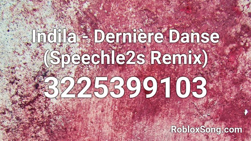 Indila - Dernière Danse (Speechle2s Remix) Roblox ID