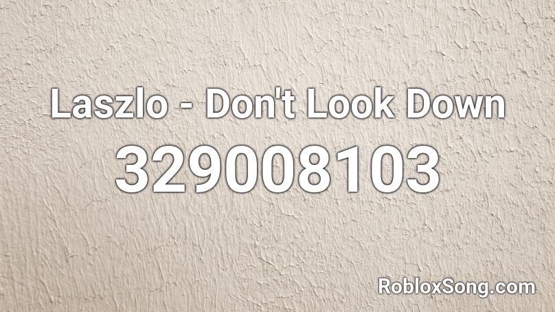Laszlo - Don't Look Down Roblox ID