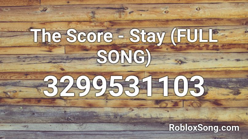 The Score - Stay (FULL SONG) Roblox ID