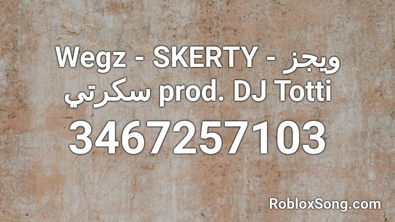 Wegz - SKERTY  ويجز - سكرتي prod. DJ Totti Roblox ID