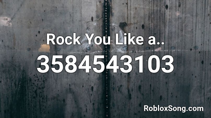 Rock You Like a.. Roblox ID