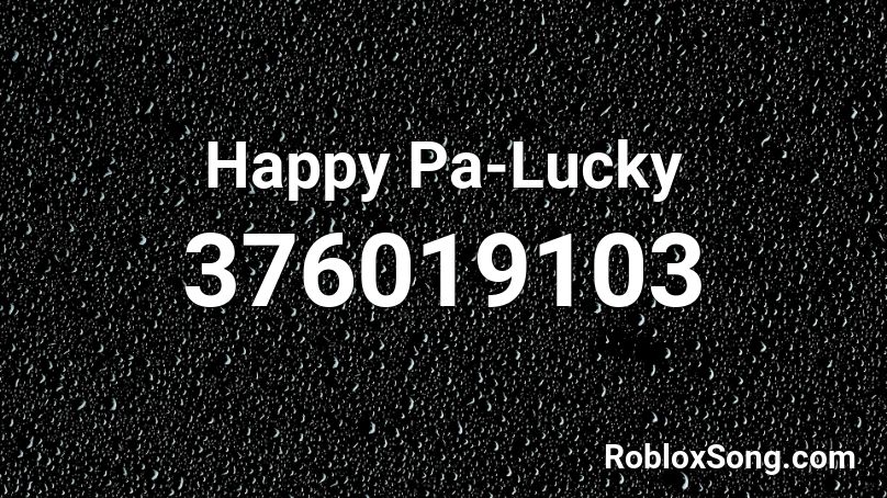 Happy Pa-Lucky Roblox ID