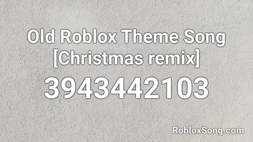 Old Roblox Theme Song Christmas Remix Roblox Id Roblox Music Codes - old roblox theme