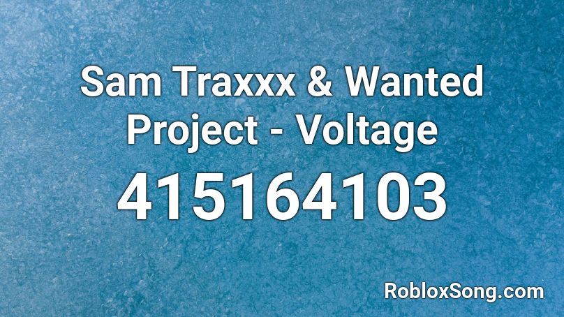 Sam Traxxx & Wanted Project - Voltage  Roblox ID