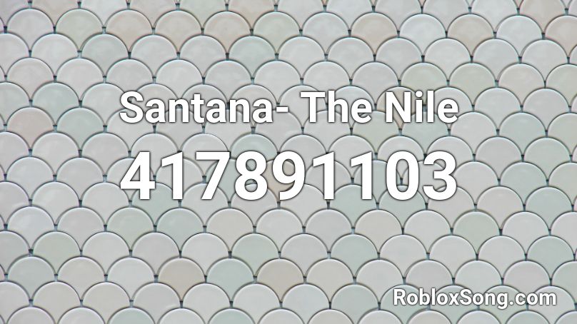 Santana- The Nile Roblox ID