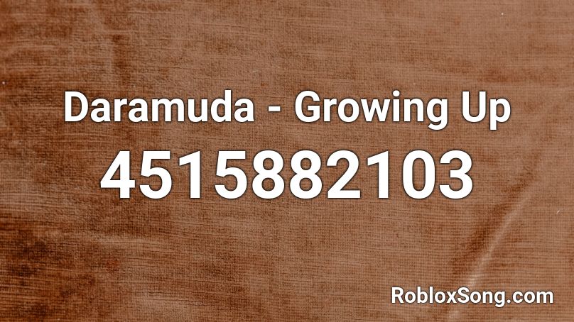 Daramuda - Growing Up Roblox ID