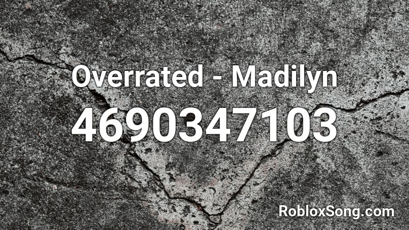 Overrated - Madilyn Roblox ID