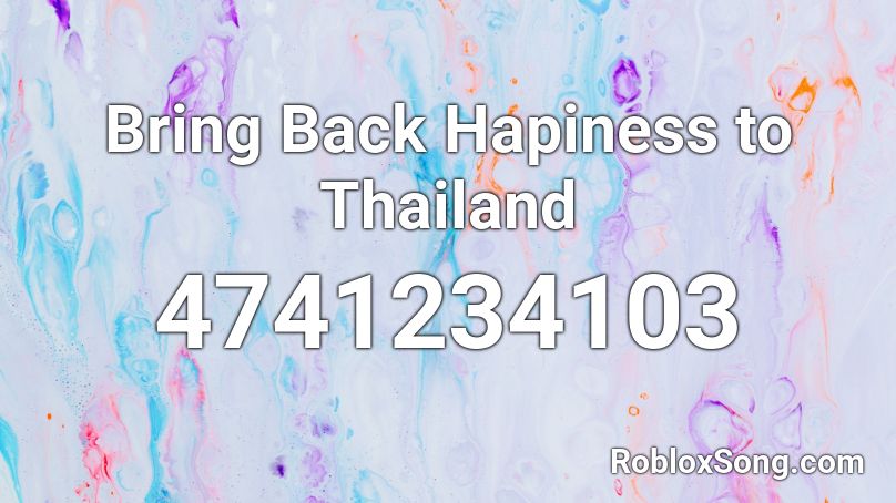 Bring Back Hapiness to Thailand Roblox ID