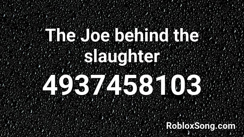 The Joe behind the slaughter Roblox ID