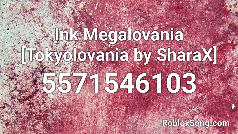 Ink Megalovania [Tokyolovania by SharaX] Roblox ID