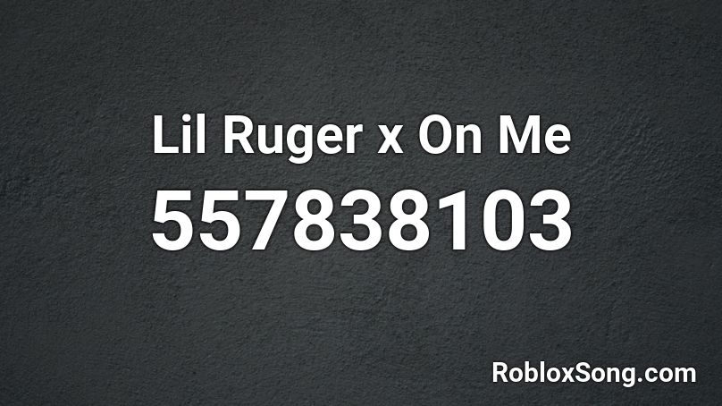 Lil Ruger x On Me  Roblox ID