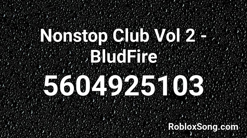 Nonstop Club Vol 2 - BludFire Roblox ID