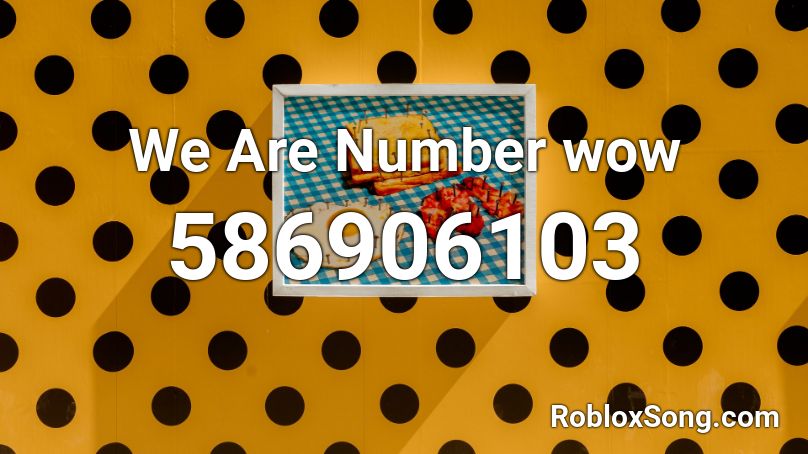 We Are Number wow Roblox ID