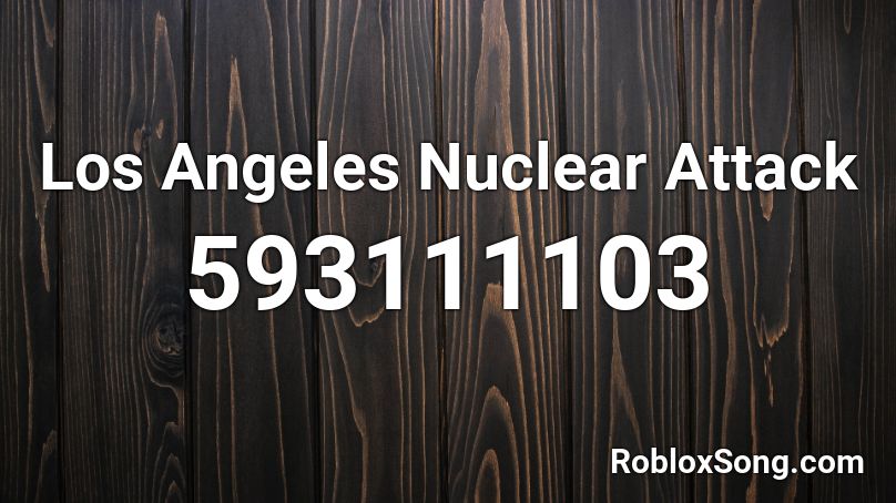 Los Angeles Nuclear Attack Roblox ID