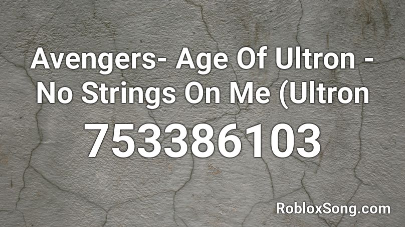 Avengers- Age Of Ultron - No Strings On Me (Ultron Roblox ID