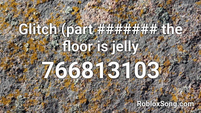 Glitch (part ####### the floor is jelly Roblox ID