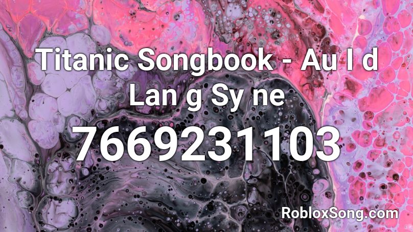 Titanic Songbook - Au I d Lan g Sy ne Roblox ID