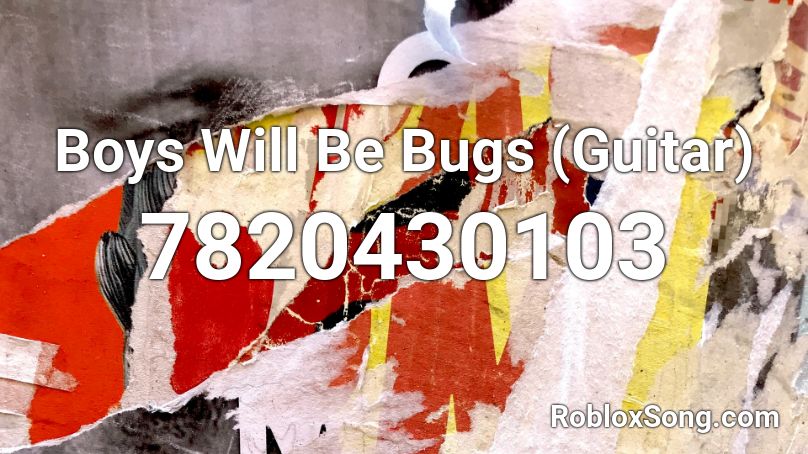 Boys Will Be Bugs (Guitar) Roblox ID