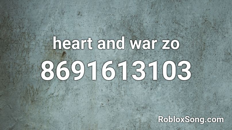 heart and war zo Roblox ID