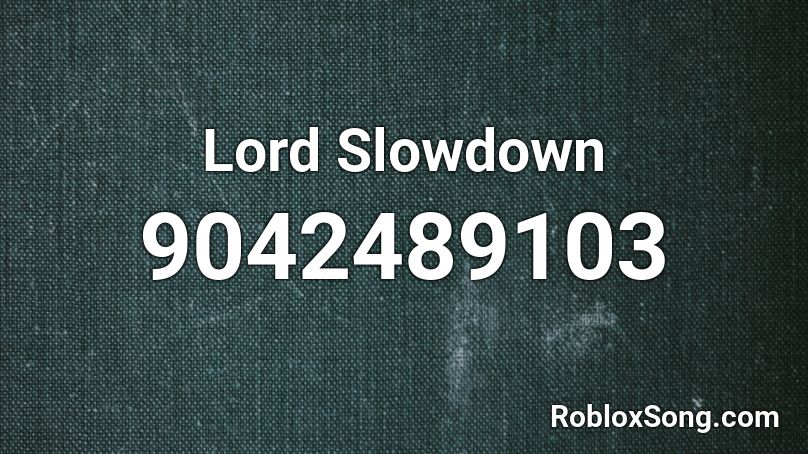 Lord Slowdown Roblox ID