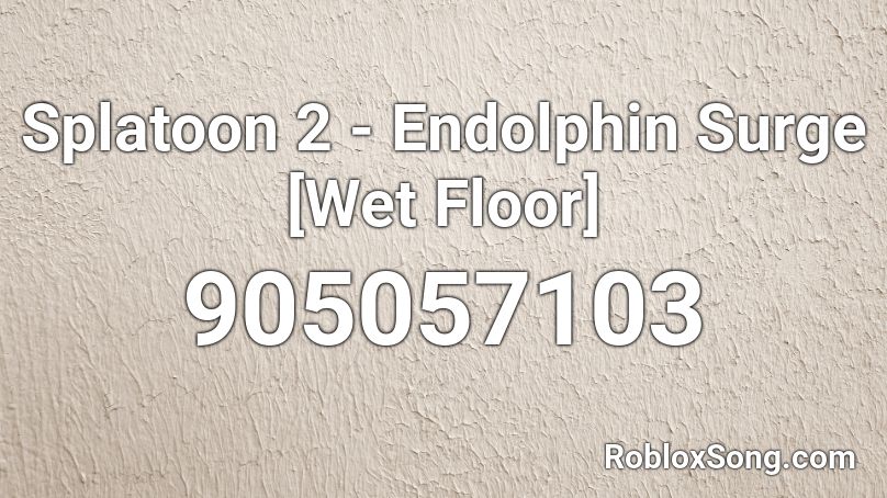 Splatoon 2 - Endolphin Surge [Wet Floor] Roblox ID
