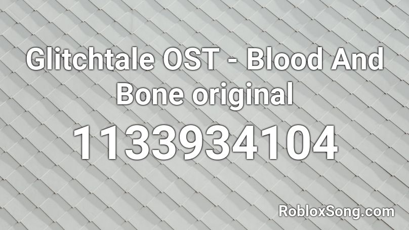 Glitchtale OST - Blood And Bone original Roblox ID