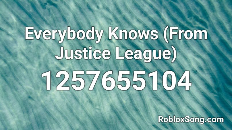 Everybody Knows (From Justice League) Roblox ID