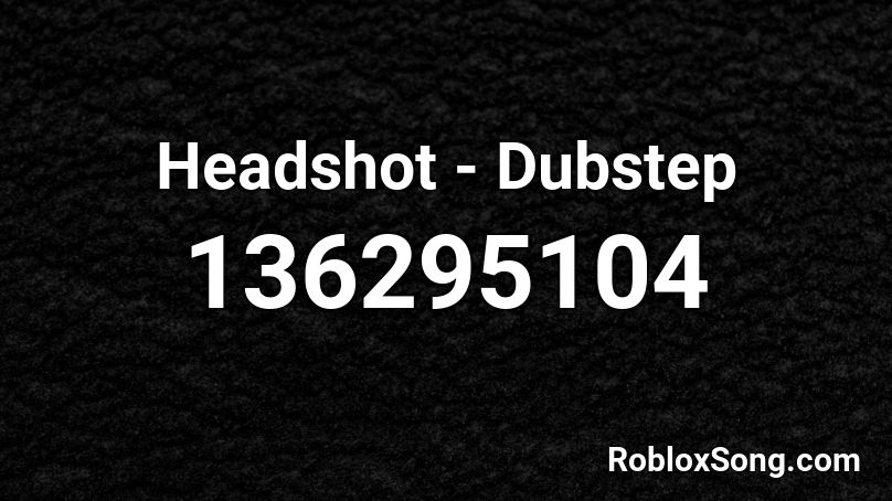 Headshot - Dubstep Roblox ID