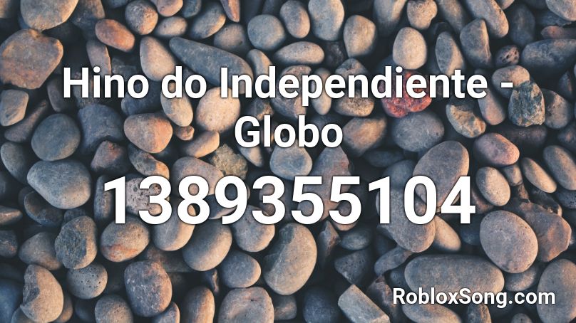 Hino do Independiente - Globo Roblox ID